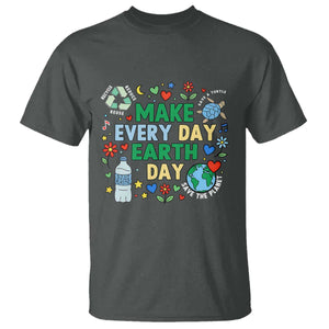 Make Every Day Earth Day Student Gift T Shirt Environmental Awareness TS12 Dark Heather Print Your Wear