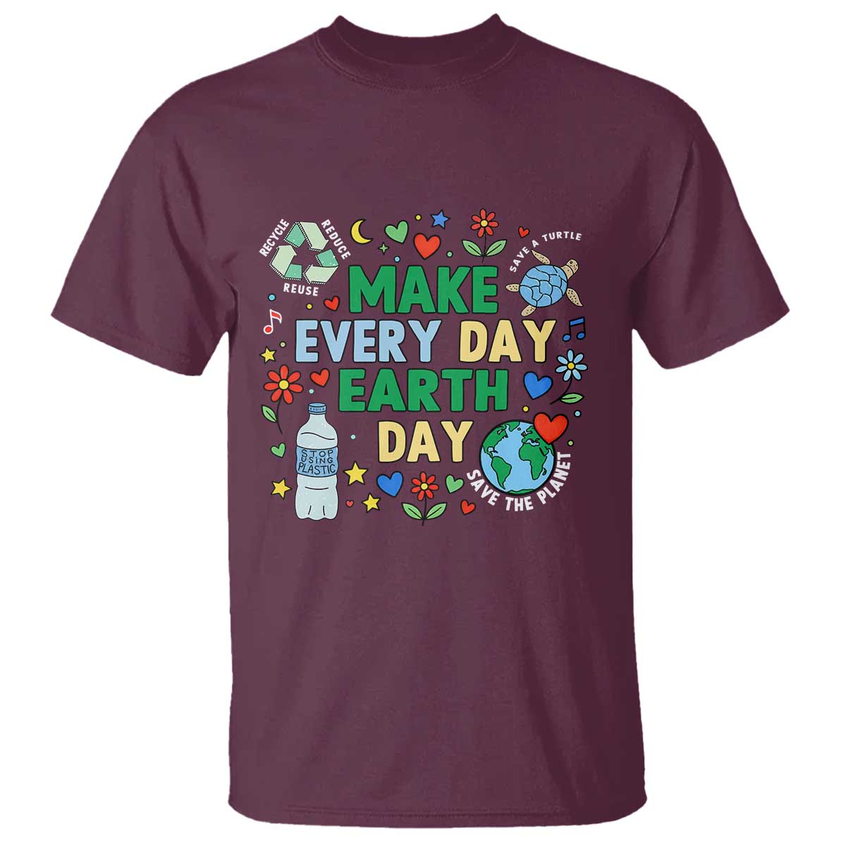 Make Every Day Earth Day Student Gift T Shirt Environmental Awareness TS12 Maroon Print Your Wear