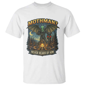 Funny Mothman Cryptid Believer T Shirt Never Heard Of Him TS12 White Print Your Wear
