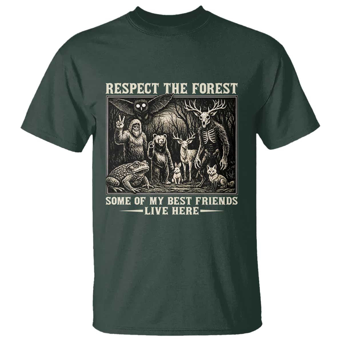 Respect The Forest My Best Friends Live Here T Shirt Cryptid Forest Lover TS12 Dark Forest Green Print Your Wear