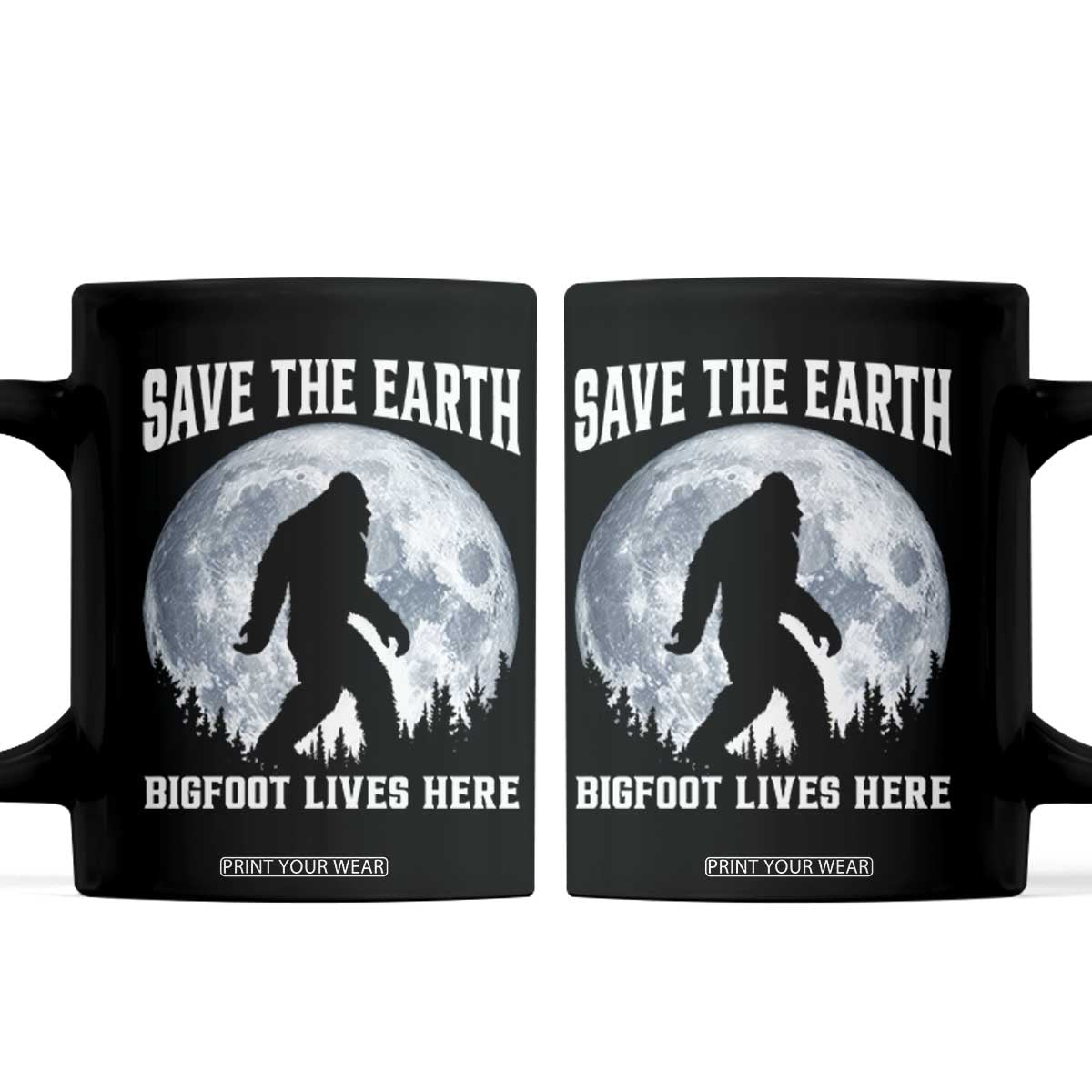 Save The Earth Bigfoot Lives Here Coffee Mug Earth Day Nature Lover TS12 Black Print Your Wear