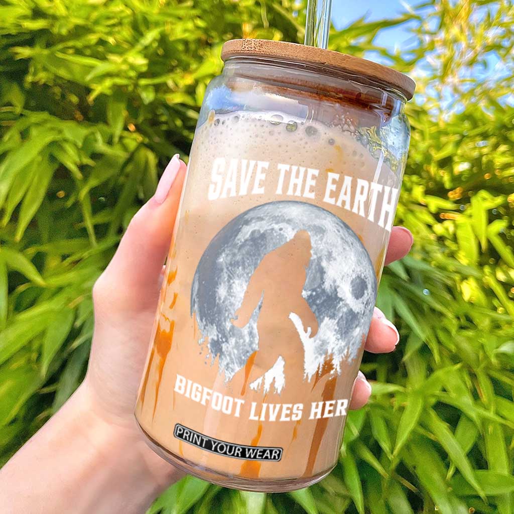 Save The Earth Bigfoot Lives Here Glass Can Earth Day Nature Lover TS12 Black Print Your Wear
