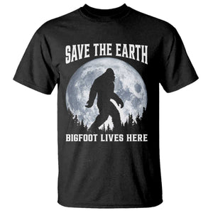 Save The Earth Bigfoot Lives Here T Shirt Earth Day Nature Lover TS12 Black Print Your Wear