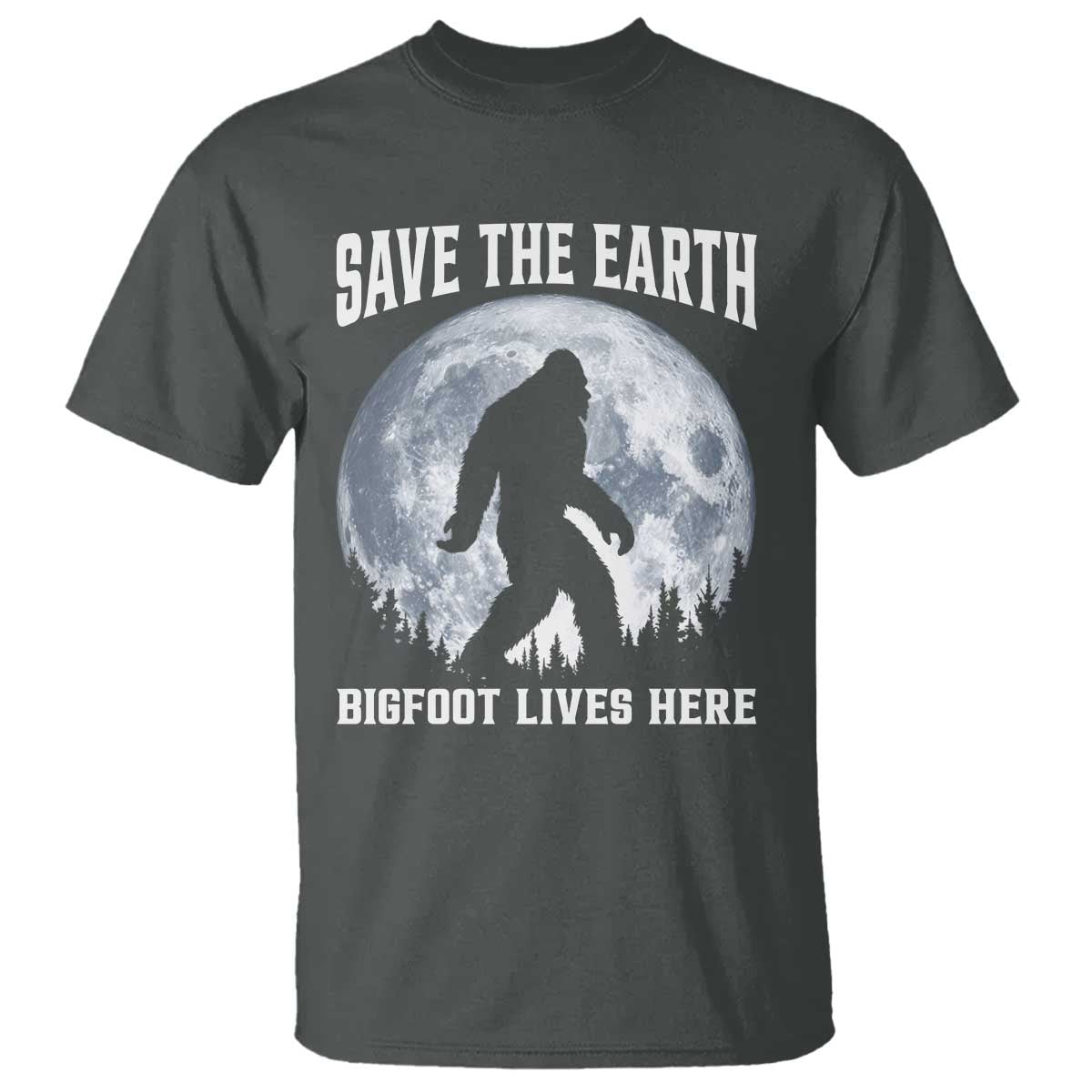 Save The Earth Bigfoot Lives Here T Shirt Earth Day Nature Lover TS12 Dark Heather Print Your Wear