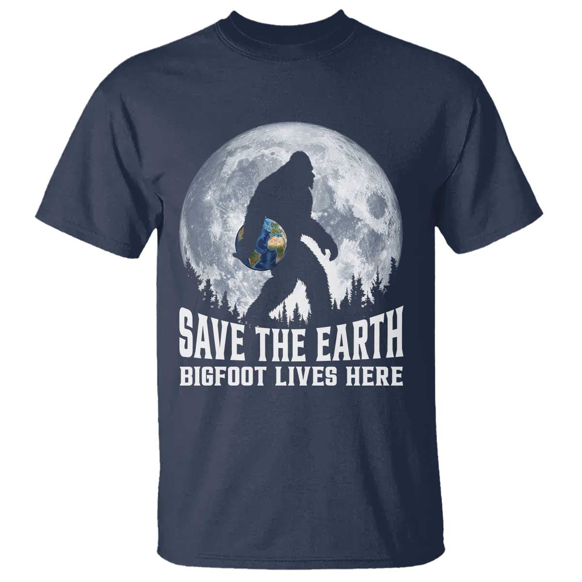Save Our Planet Nature Lover T Shirt Bigfoot Lives Here TS12 Navy Print Your Wear