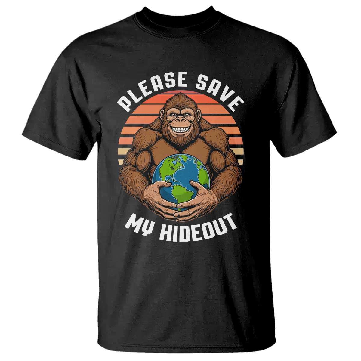 Funny Earth Day Bigfoot T Shirt Please Save My Hideout TS12 Black Print Your Wear