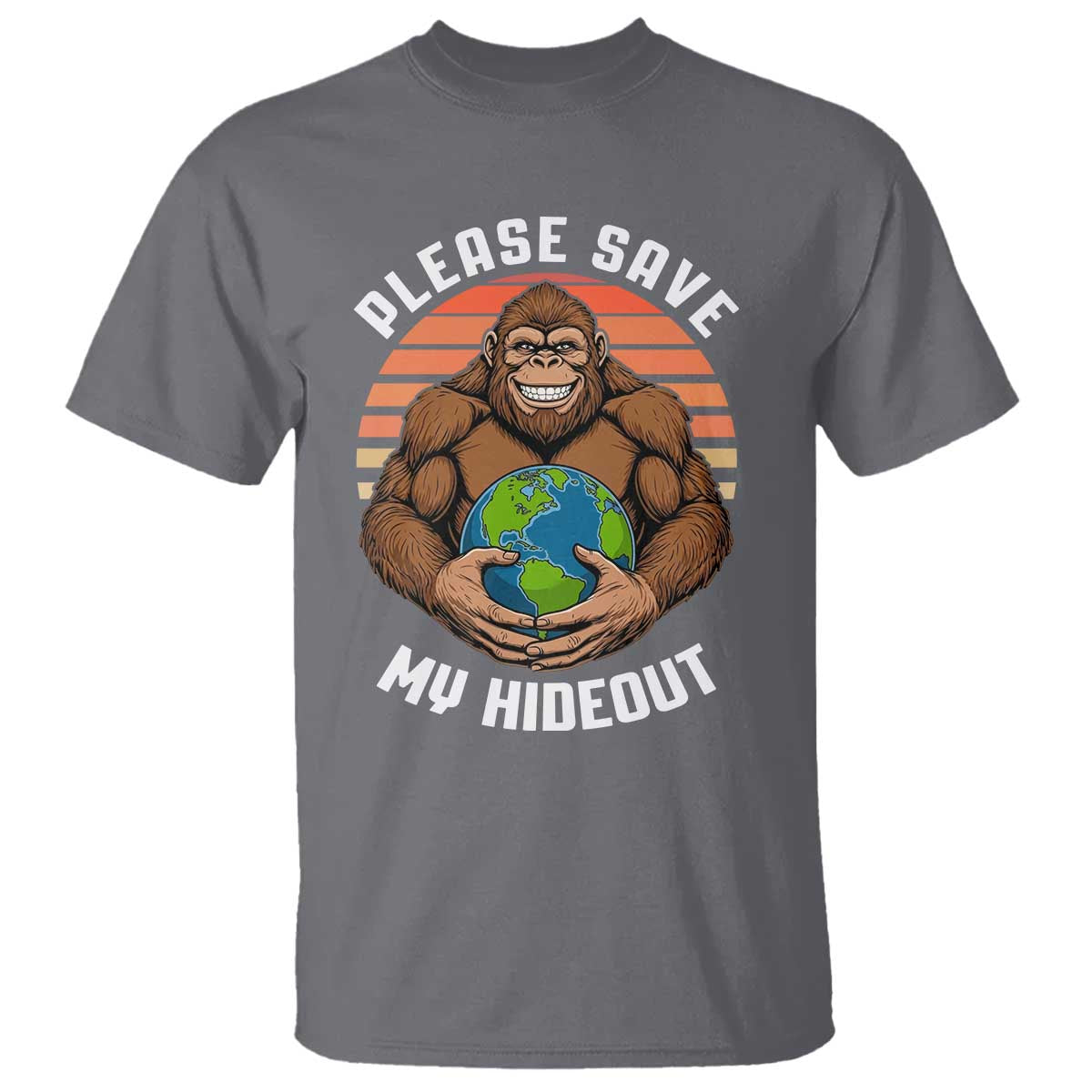 Funny Earth Day Bigfoot T Shirt Please Save My Hideout TS12 Charcoal Print Your Wear