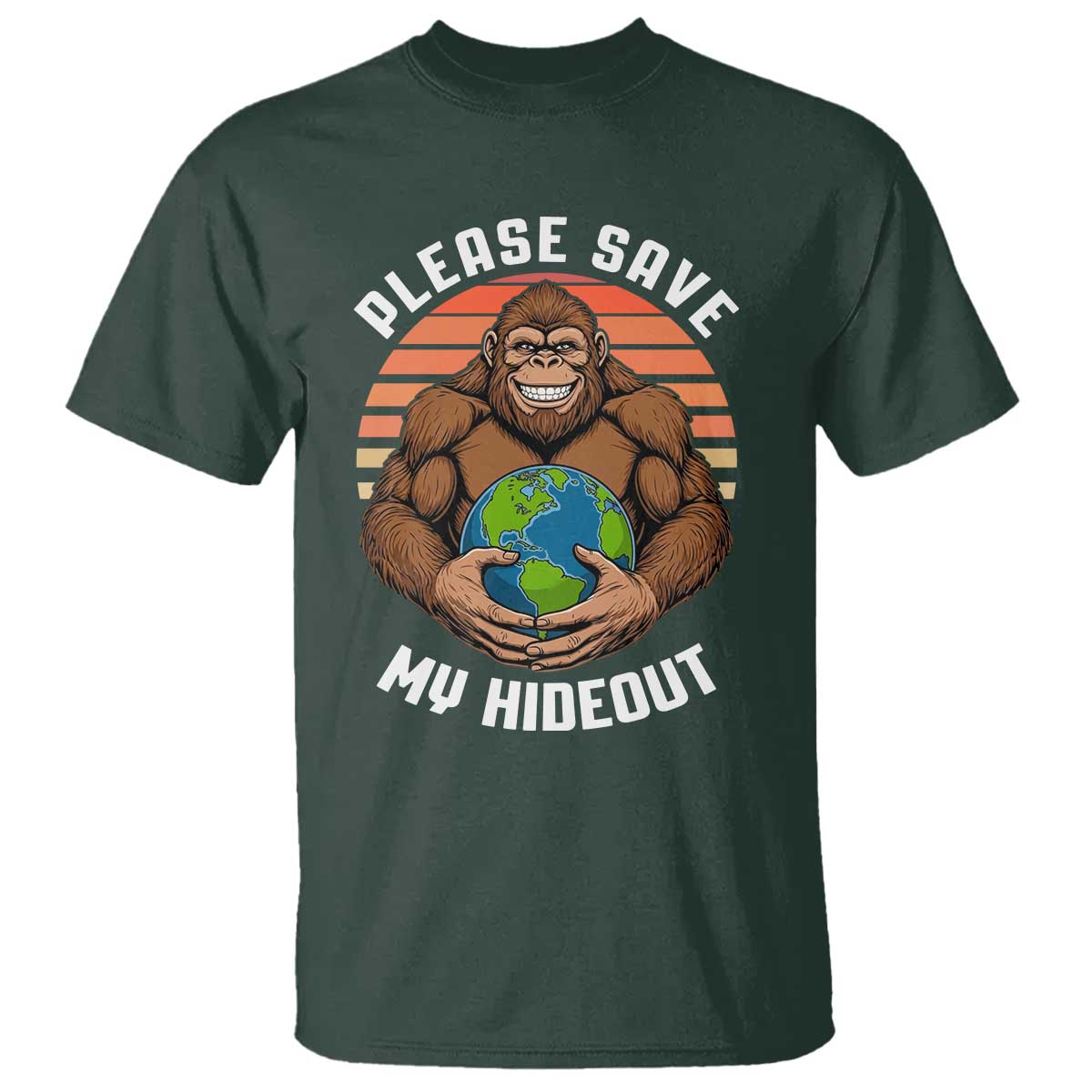 Funny Earth Day Bigfoot T Shirt Please Save My Hideout TS12 Dark Forest Green Print Your Wear