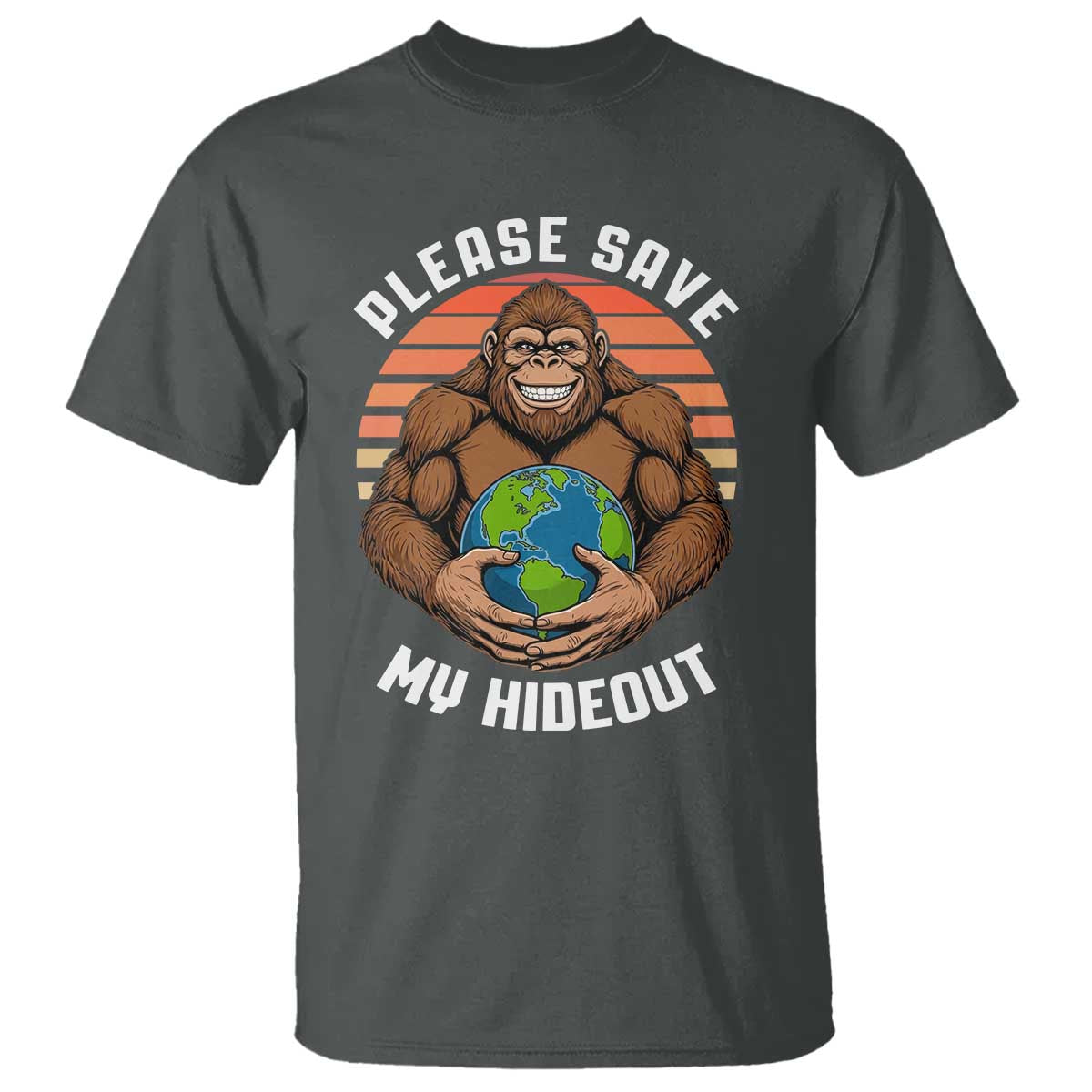 Funny Earth Day Bigfoot T Shirt Please Save My Hideout TS12 Dark Heather Print Your Wear
