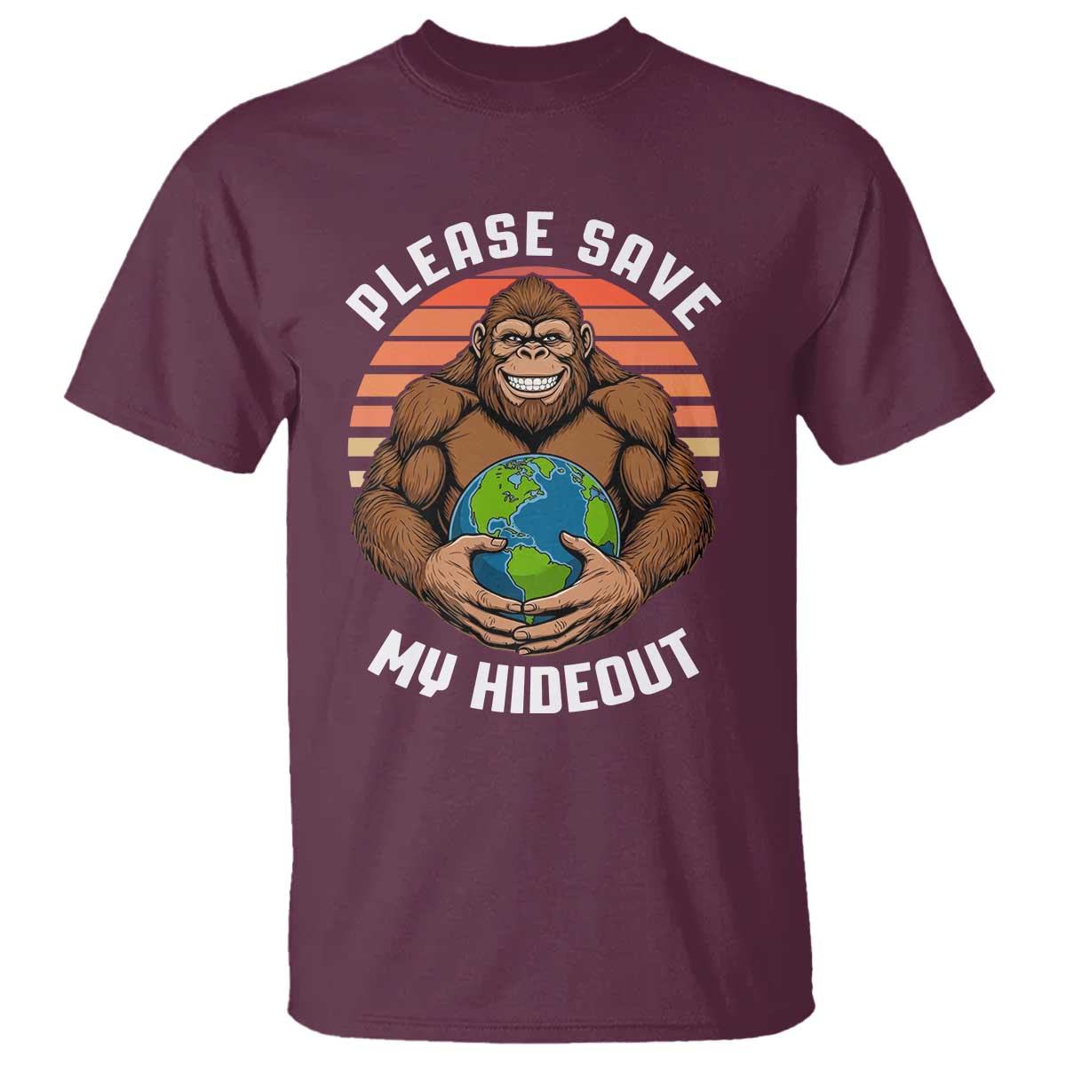 Funny Earth Day Bigfoot T Shirt Please Save My Hideout TS12 Maroon Print Your Wear
