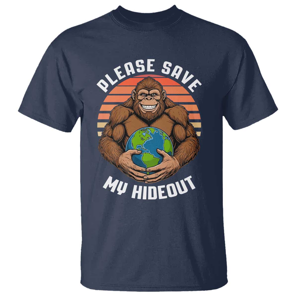 Funny Earth Day Bigfoot T Shirt Please Save My Hideout TS12 Navy Print Your Wear