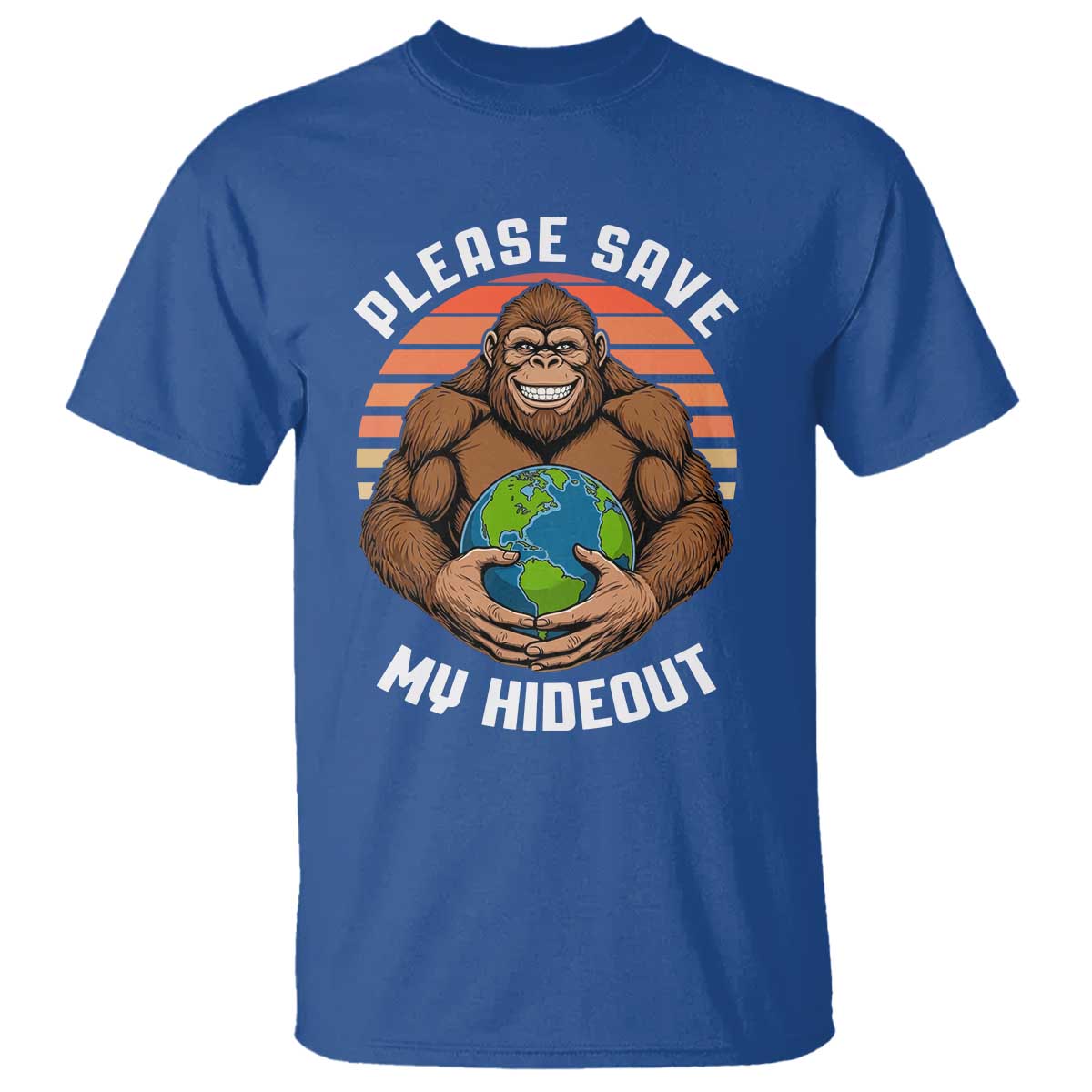 Funny Earth Day Bigfoot T Shirt Please Save My Hideout TS12 Royal Blue Print Your Wear