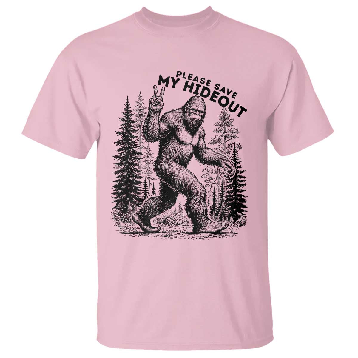 Please Save My Hideout T Shirt Bigfoot Forest Protector TS12 Light Pink Print Your Wear