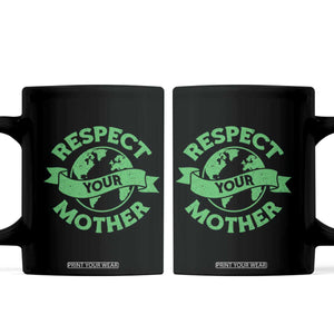 Respect Your Mother Coffee Mug Earth Day Nature Lover Gift TS12 Black Print Your Wear