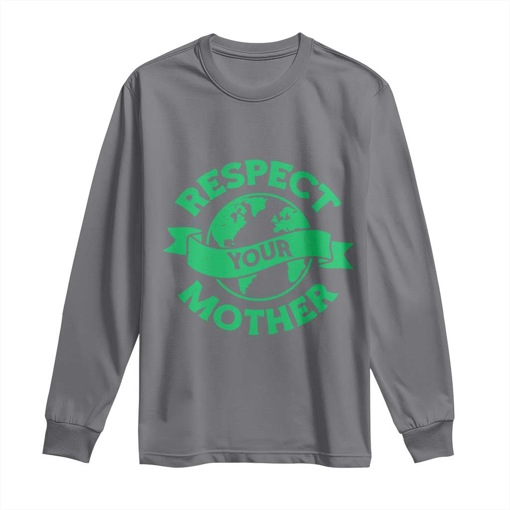 Respect Your Mother Long Sleeve Shirt Earth Day Nature Lover Gift TS12 Charcoal Print Your Wear