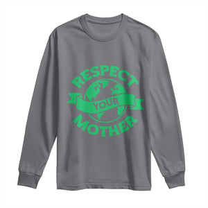 Respect Your Mother Long Sleeve Shirt Earth Day Nature Lover Gift TS12 Charcoal Print Your Wear