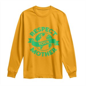 Respect Your Mother Long Sleeve Shirt Earth Day Nature Lover Gift TS12 Gold Print Your Wear