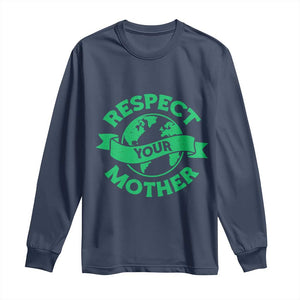 Respect Your Mother Long Sleeve Shirt Earth Day Nature Lover Gift TS12 Navy Print Your Wear