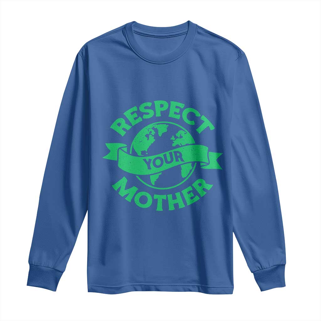 Respect Your Mother Long Sleeve Shirt Earth Day Nature Lover Gift TS12 Royal Blue Print Your Wear