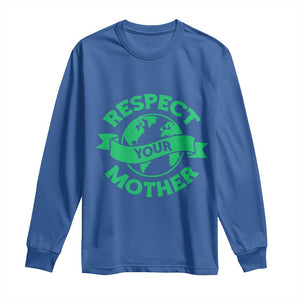 Respect Your Mother Long Sleeve Shirt Earth Day Nature Lover Gift TS12 Royal Blue Print Your Wear