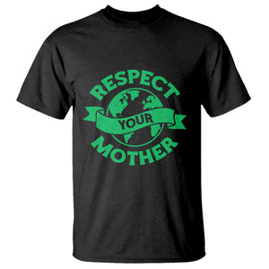 Respect Your Mother T Shirt Earth Day Nature Lover Gift TS12 Black Print Your Wear