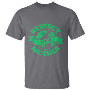 Respect Your Mother T Shirt Earth Day Nature Lover Gift TS12 Charcoal Print Your Wear