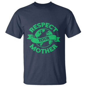 Respect Your Mother T Shirt Earth Day Nature Lover Gift TS12 Navy Print Your Wear