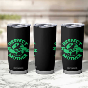 Respect Your Mother Tumbler Cup Earth Day Nature Lover Gift TS12 Print Your Wear