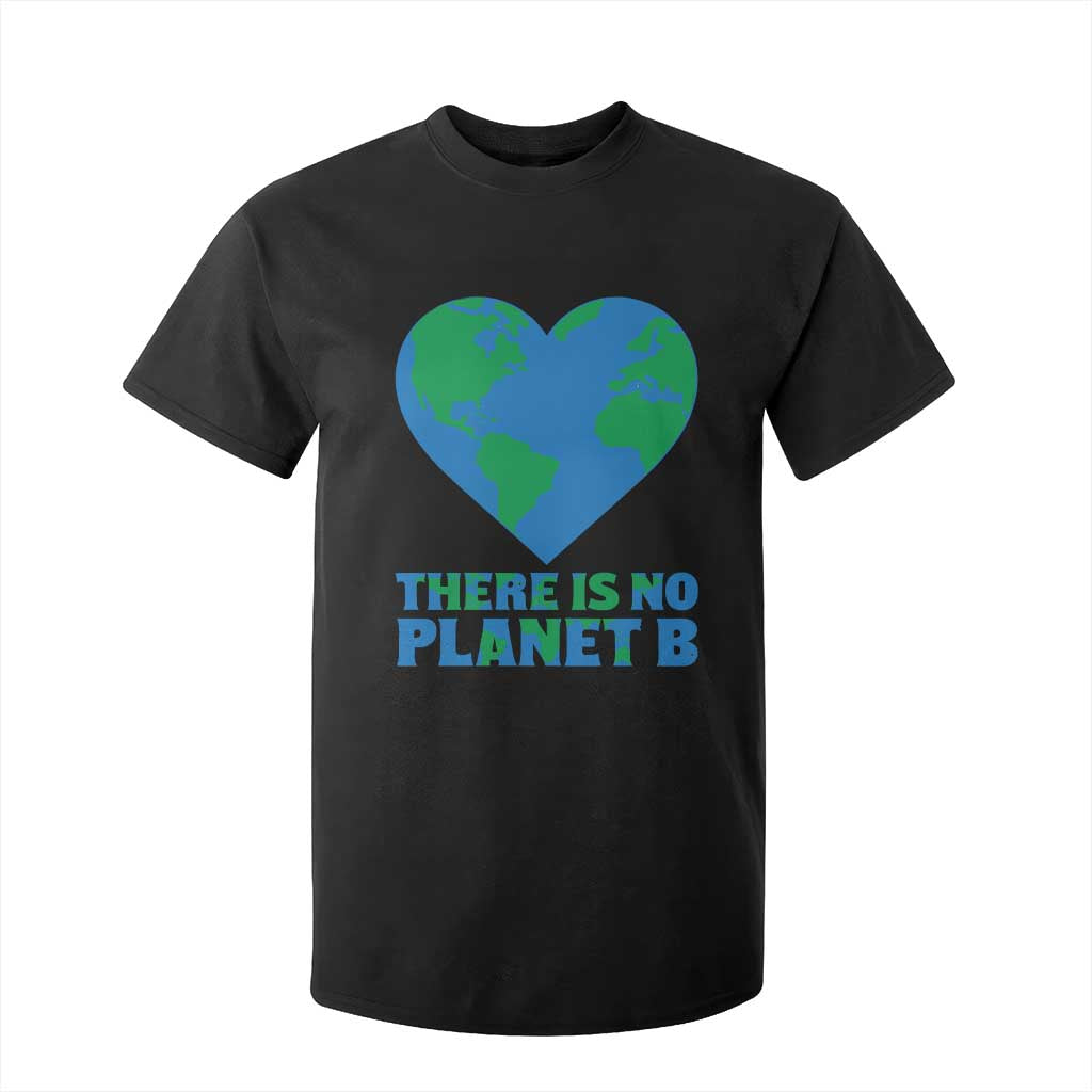 There Is No Planet B T Shirt For Kid Earth Day Nature Lover Gift TS12 Black Print Your Wear