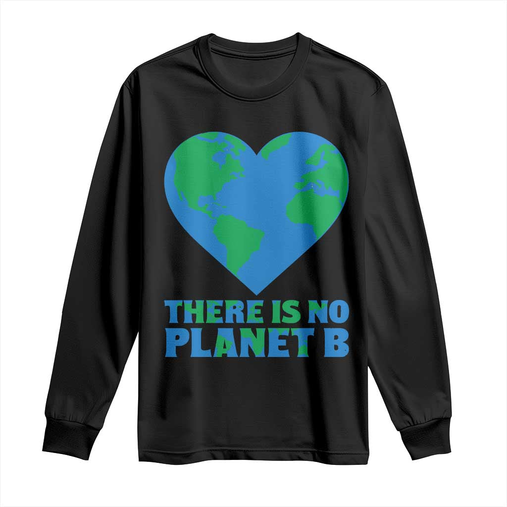 There Is No Planet B Long Sleeve Shirt Earth Day Nature Lover Gift TS12 Black Print Your Wear
