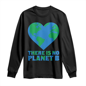 There Is No Planet B Long Sleeve Shirt Earth Day Nature Lover Gift TS12 Black Print Your Wear