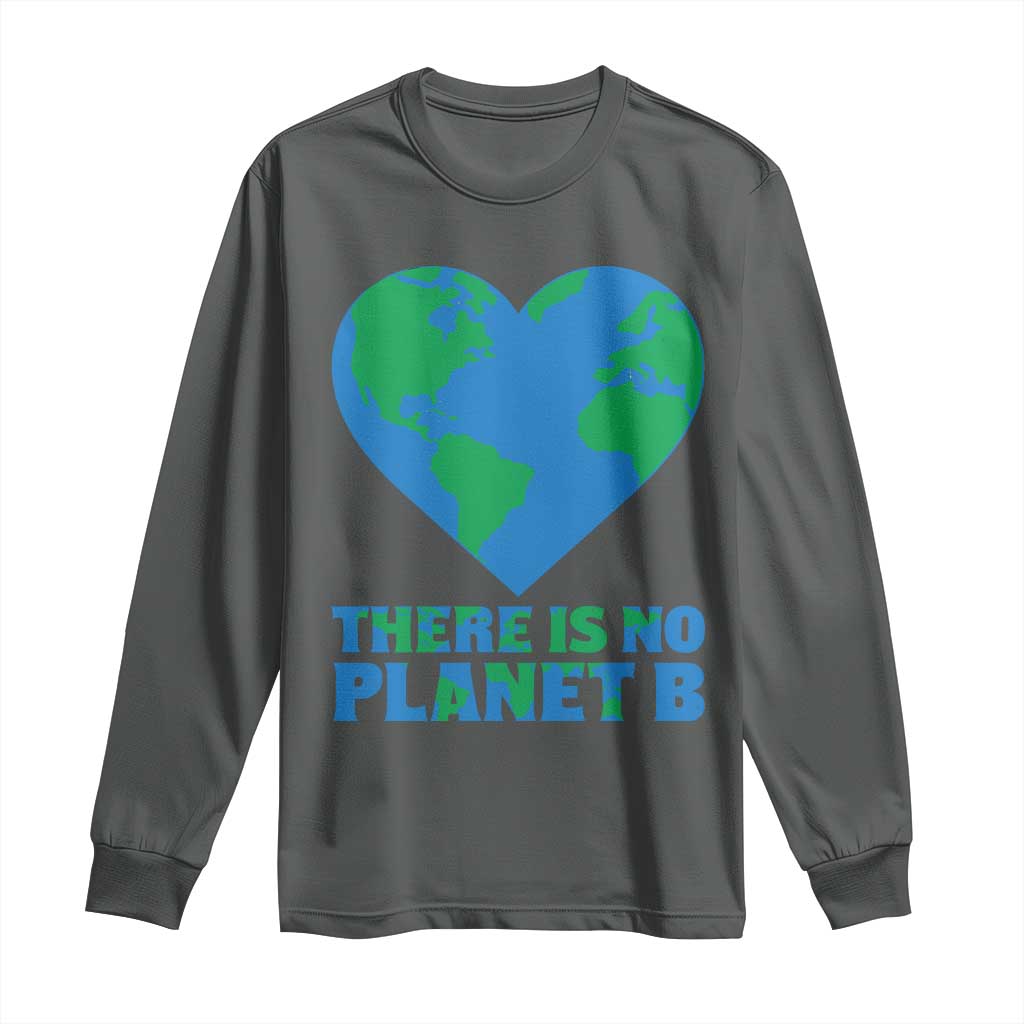 There Is No Planet B Long Sleeve Shirt Earth Day Nature Lover Gift TS12 Dark Heather Print Your Wear