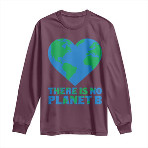There Is No Planet B Long Sleeve Shirt Earth Day Nature Lover Gift TS12 Maroon Print Your Wear