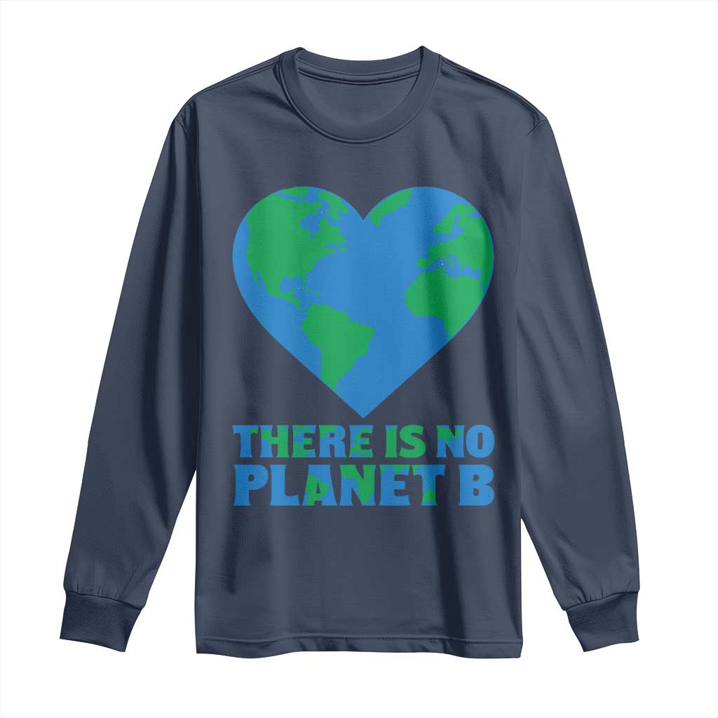 There Is No Planet B Long Sleeve Shirt Earth Day Nature Lover Gift TS12 Navy Print Your Wear