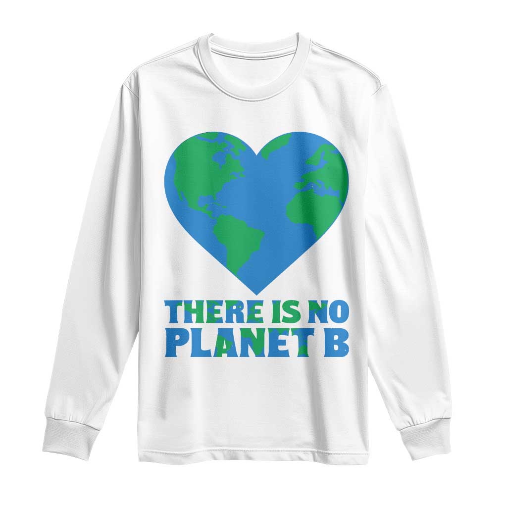 There Is No Planet B Long Sleeve Shirt Earth Day Nature Lover Gift TS12 White Print Your Wear