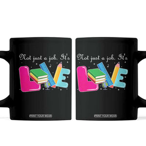 Inspirational Teacher Coffee Mug Not Just A Job Its Love TS12 Black Print Your Wear