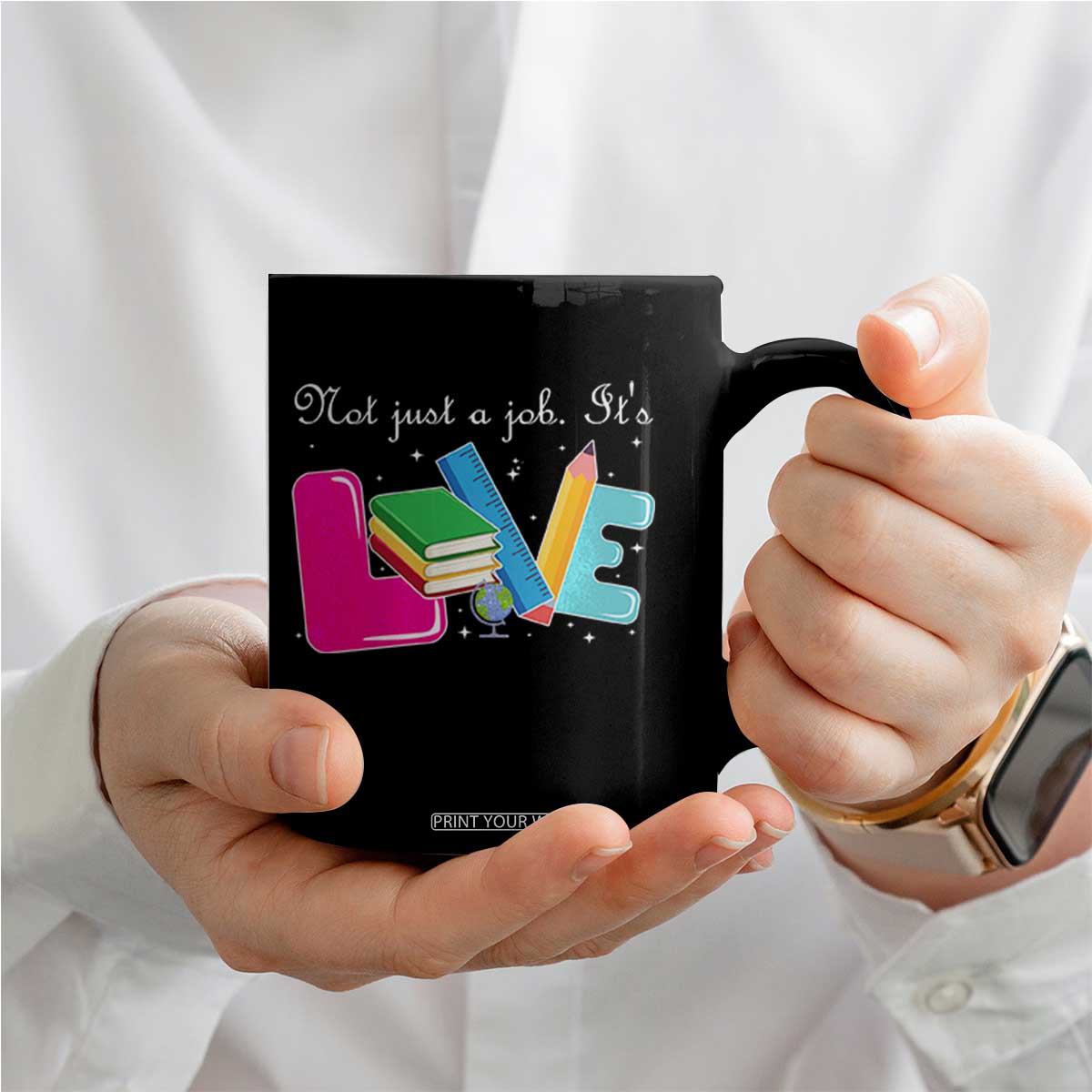 Inspirational Teacher Coffee Mug Not Just A Job Its Love TS12 Print Your Wear