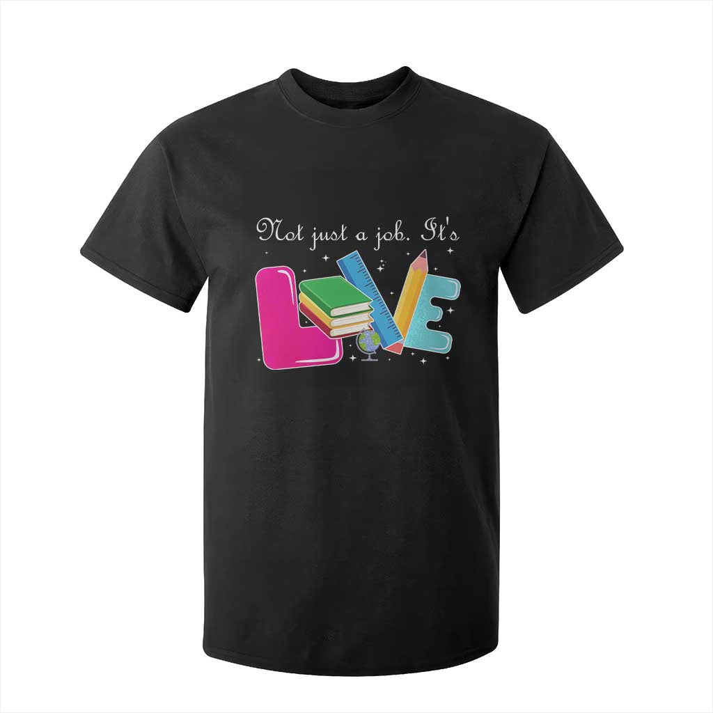 Inspirational Teacher T Shirt For Kid Not Just A Job Its Love TS12 Black Print Your Wear