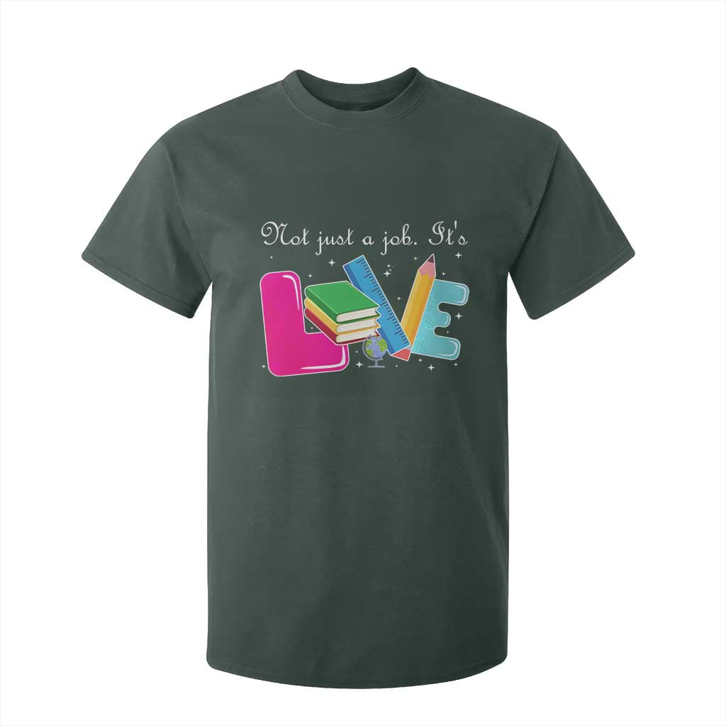 Inspirational Teacher T Shirt For Kid Not Just A Job Its Love TS12 Dark Forest Green Print Your Wear