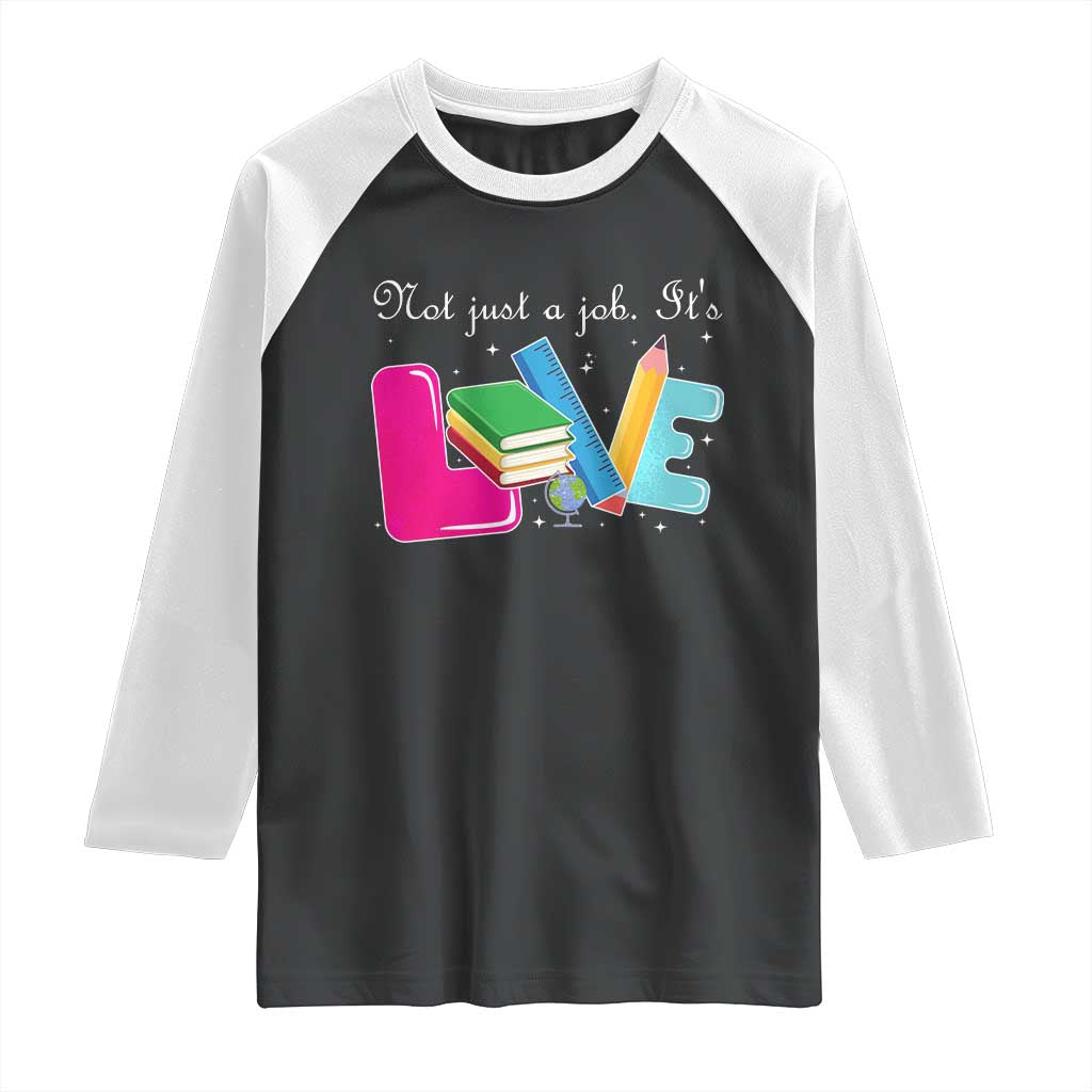 Inspirational Teacher Raglan Shirt Not Just A Job Its Love TS12 Black White Print Your Wear