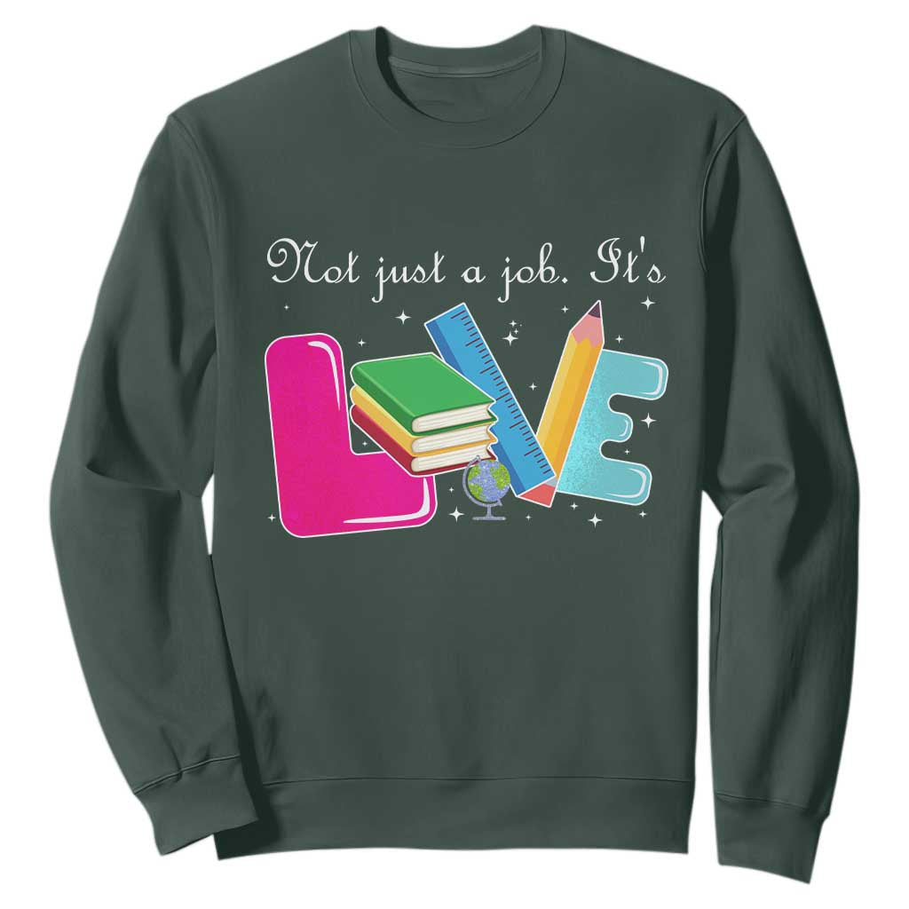 Inspirational Teacher Sweatshirt Not Just A Job Its Love TS12 Dark Forest Green Print Your Wear