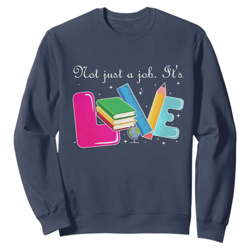 Inspirational Teacher Sweatshirt Not Just A Job Its Love TS12 Navy Print Your Wear