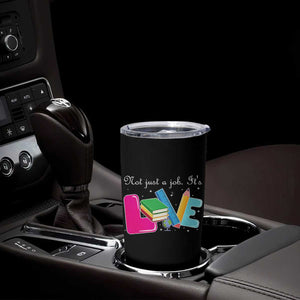 Inspirational Teacher Tumbler Cup Not Just A Job Its Love TS12 Print Your Wear
