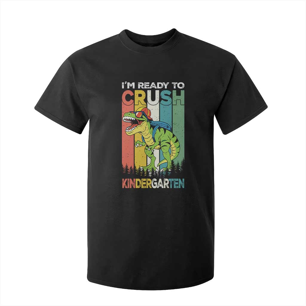 Funny Dinosaur Im Ready To Crush Kindergarten Gift T Shirt For Kid TS12 Black Print Your Wear