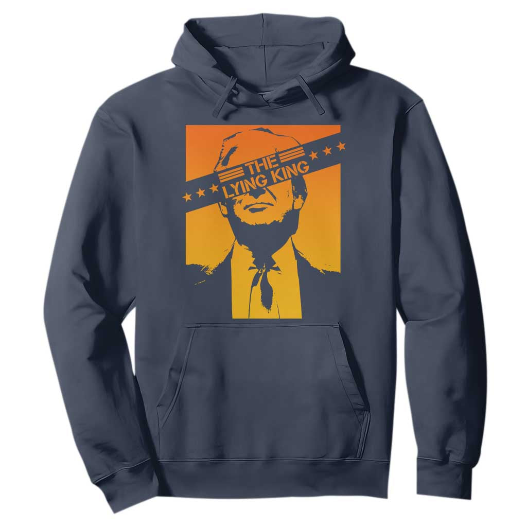 The Lying King Political Satire Hoodie Funny Bold Sarcastic Statement Gift TS12 Navy Print Your Wear