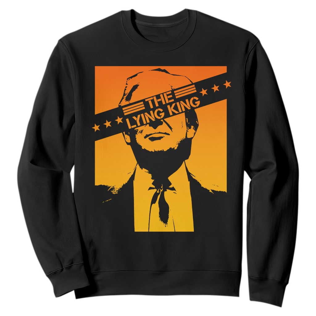 The Lying King Political Satire Sweatshirt Funny Bold Sarcastic Statement Gift TS12 Black Print Your Wear