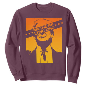 The Lying King Political Satire Sweatshirt Funny Bold Sarcastic Statement Gift TS12 Maroon Print Your Wear