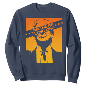 The Lying King Political Satire Sweatshirt Funny Bold Sarcastic Statement Gift TS12 Navy Print Your Wear