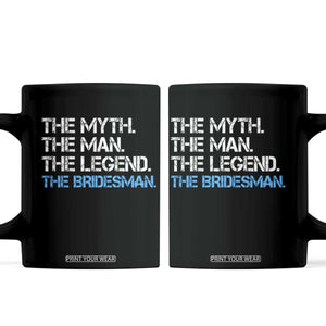 The Myth The Man The Legend Bridesman Coffee Mug Wedding Party Bridal Crew Gift TS12 Black Print Your Wear