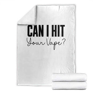 Funny Can I Hit Your Vape Quote Throw Blanket Vaping Lover Gift TS12 White Print Your Wear
